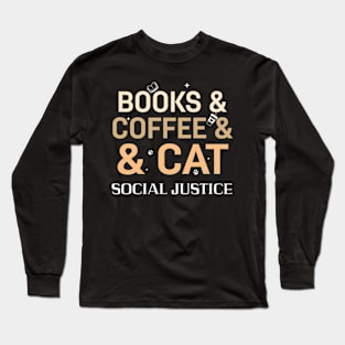 books and coffee and cat and social justice Long Sleeve T-Shirt